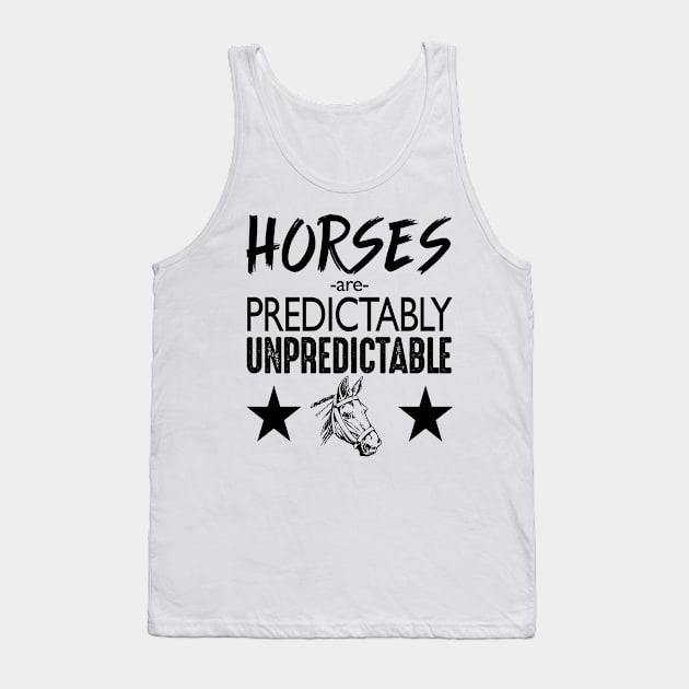 Horses are predictably unpredictable Tank Top by shopbudgets